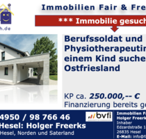 * Berufssoldat (Offizier) und Physiotherapeutin mit 1 Kind suchen suchen freistehendes Haus ab ca. 130 m² bis ca. 250.000,-- in Ostfriesland! - Leer (Ostfriesland)